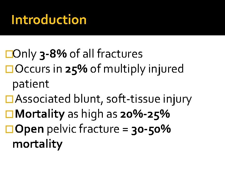 Introduction �Only 3 -8% of all fractures �Occurs in 25% of multiply injured patient