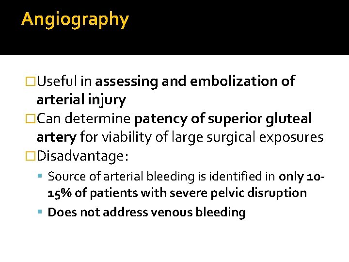 Angiography �Useful in assessing and embolization of arterial injury �Can determine patency of superior