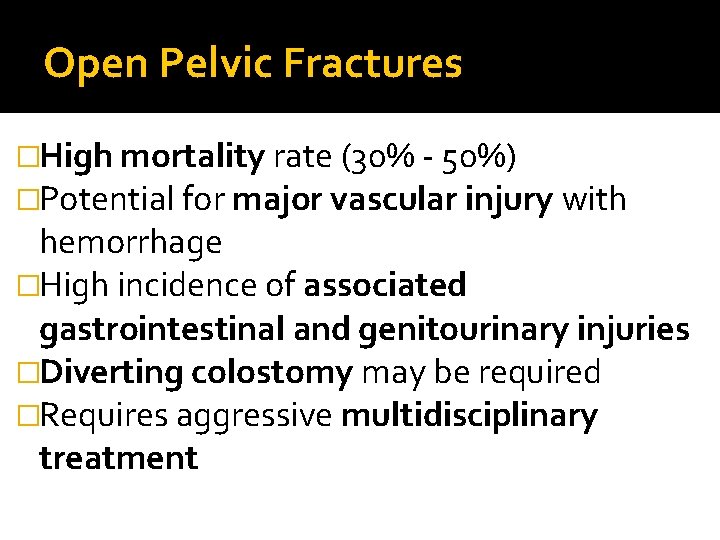 Open Pelvic Fractures �High mortality rate (30% - 50%) �Potential for major vascular injury