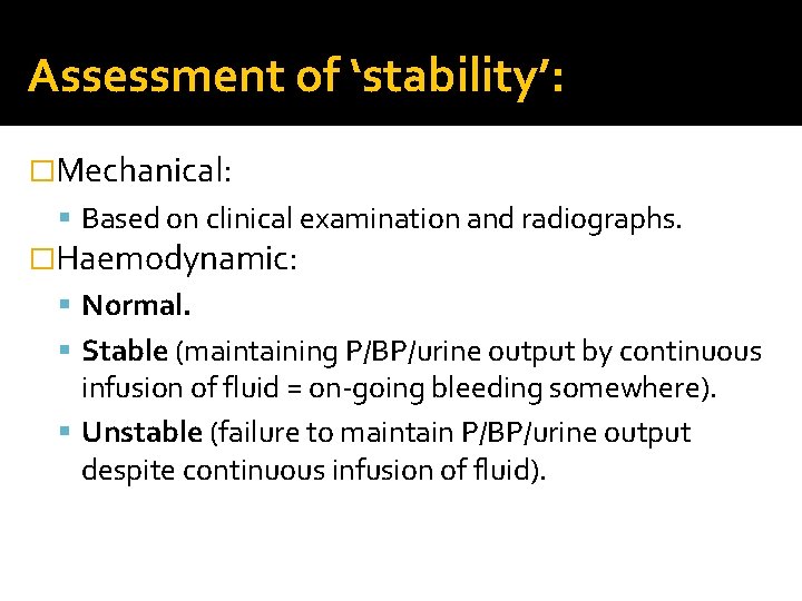 Assessment of ‘stability’: �Mechanical: Based on clinical examination and radiographs. �Haemodynamic: Normal. Stable (maintaining