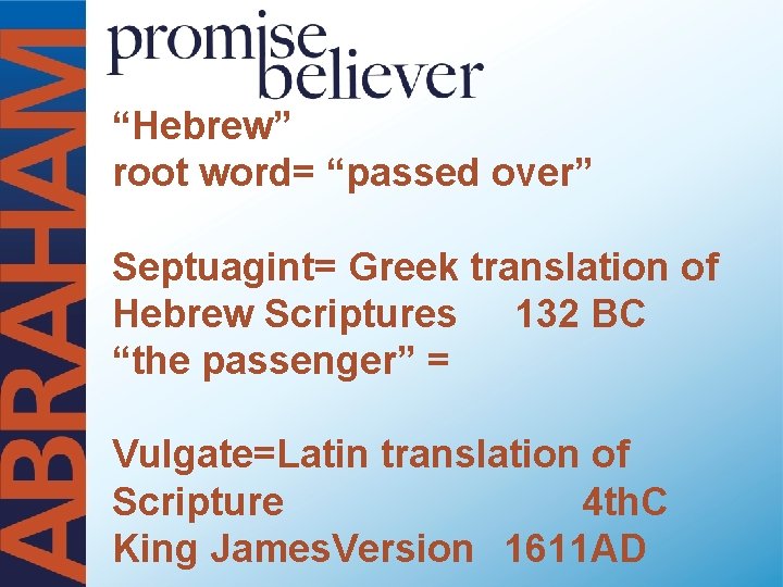 “Hebrew” root word= “passed over” Septuagint= Greek translation of Hebrew Scriptures 132 BC “the
