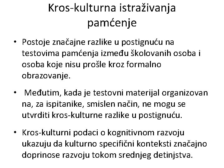 Kros-kulturna istraživanja pamćenje • Postoje značajne razlike u postignuću na testovima pamćenja između školovanih