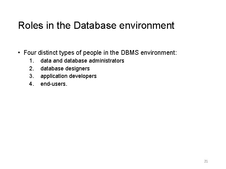 Roles in the Database environment • Four distinct types of people in the DBMS Roles in the Database environment • Four distinct types of people in the DBMS