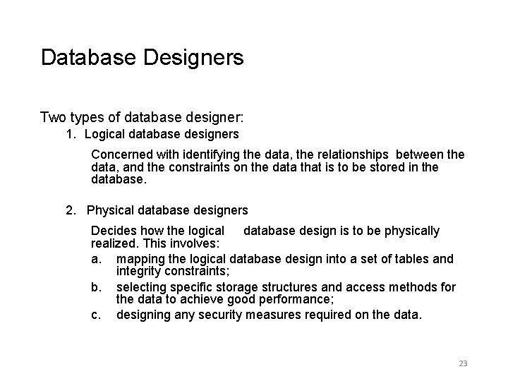 Database Designers Two types of database designer: 1. Logical database designers Concerned with identifying Database Designers Two types of database designer: 1. Logical database designers Concerned with identifying