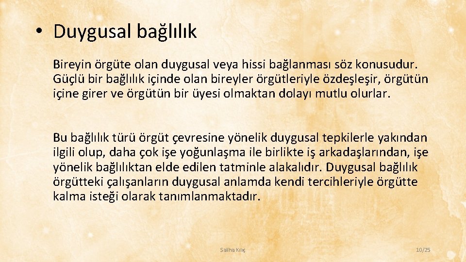  • Duygusal bağlılık Bireyin örgüte olan duygusal veya hissi bağlanması söz konusudur. Güçlü