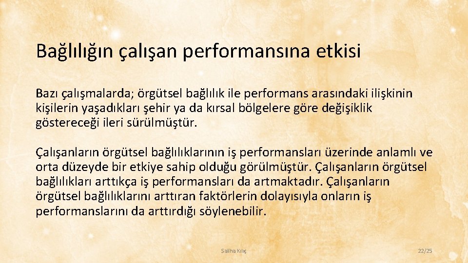 Bağlılığın çalışan performansına etkisi Bazı çalışmalarda; örgütsel bağlılık ile performans arasındaki ilişkinin kişilerin yaşadıkları