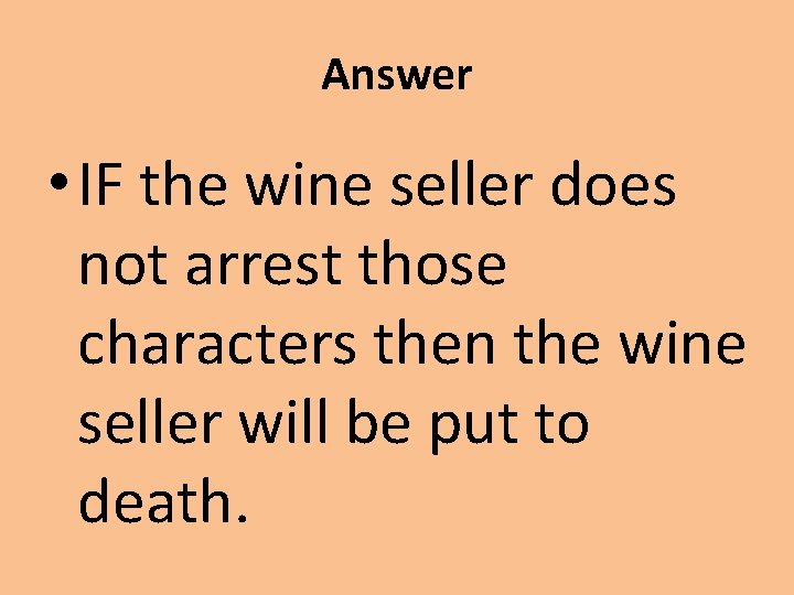 Answer • IF the wine seller does not arrest those characters then the wine