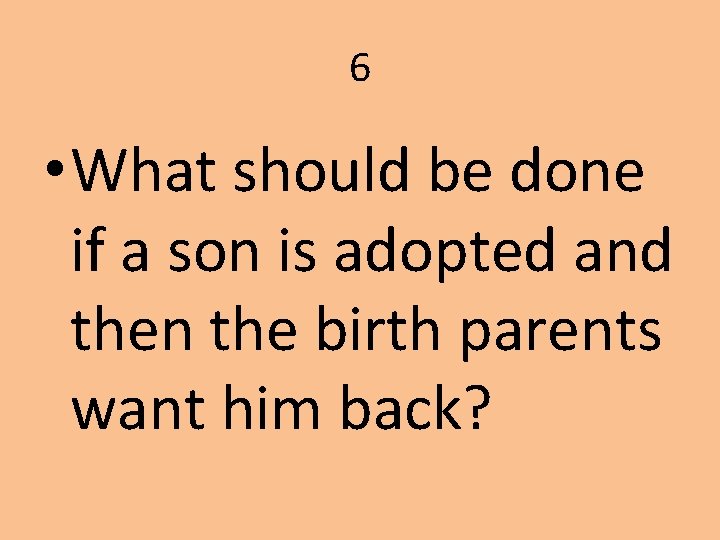 6 • What should be done if a son is adopted and then the