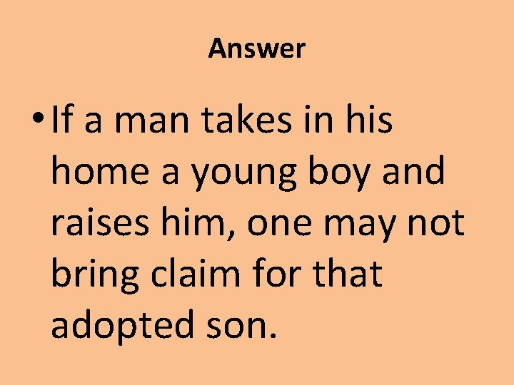 Answer • If a man takes in his home a young boy and raises