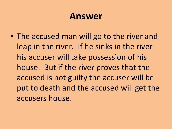 Answer • The accused man will go to the river and leap in the