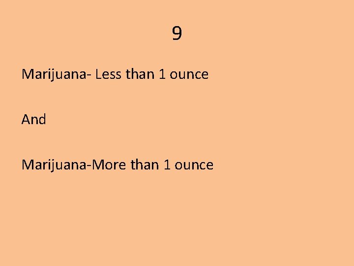 9 Marijuana- Less than 1 ounce And Marijuana-More than 1 ounce 