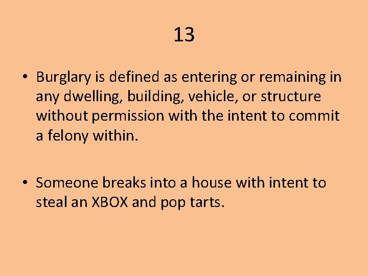 13 • Burglary is defined as entering or remaining in any dwelling, building, vehicle,