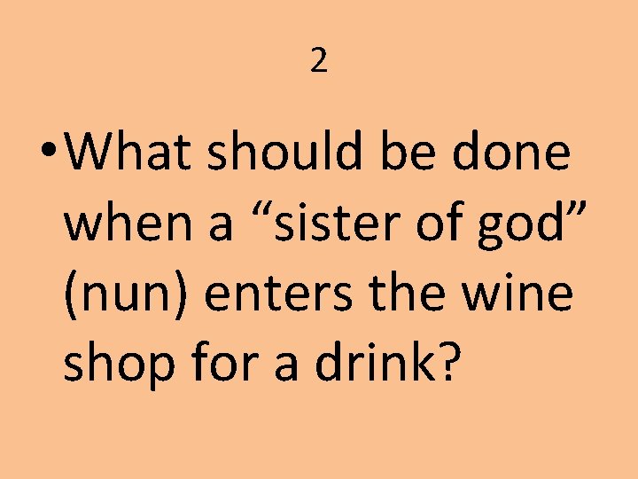 2 • What should be done when a “sister of god” (nun) enters the