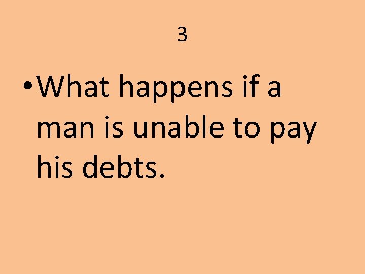 3 • What happens if a man is unable to pay his debts. 