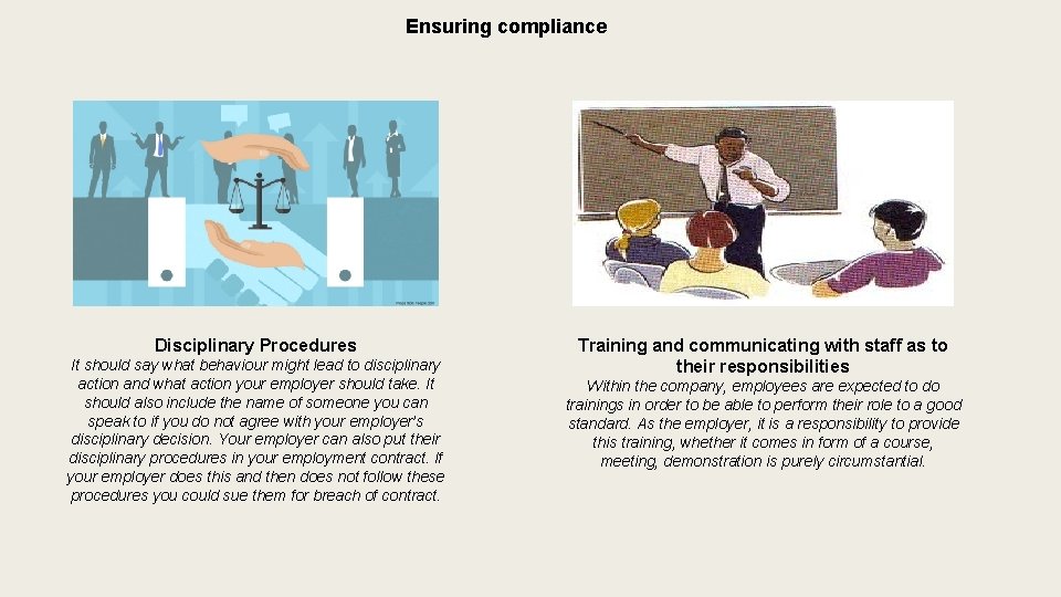 Ensuring compliance Disciplinary Procedures It should say what behaviour might lead to disciplinary action