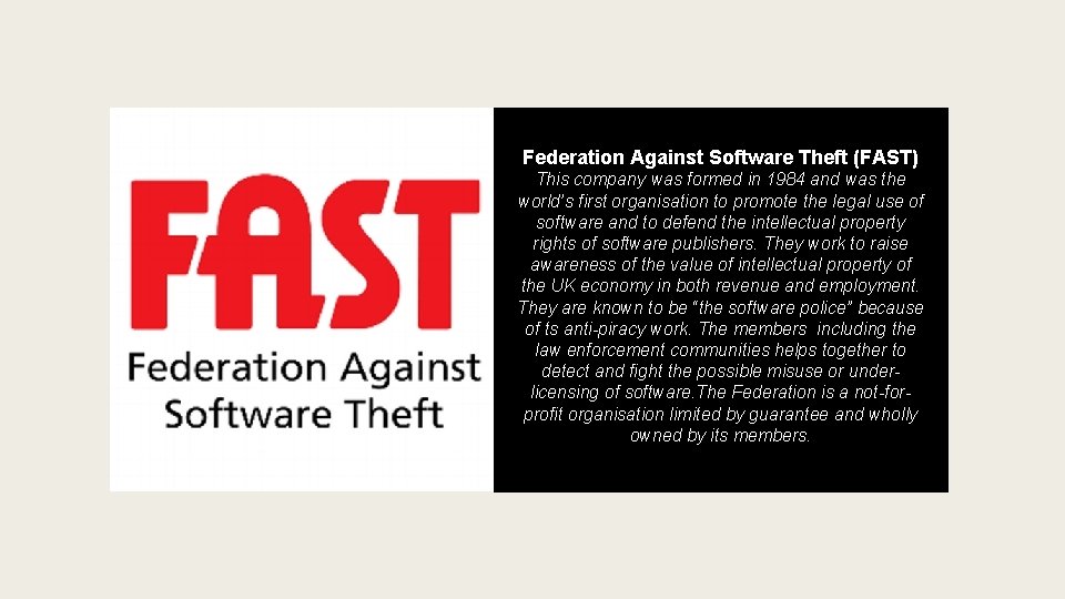 Federation Against Software Theft (FAST) This company was formed in 1984 and was the