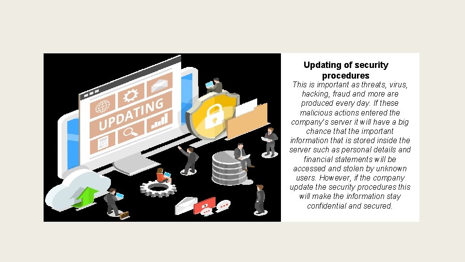 Updating of security procedures This is important as threats, virus, hacking, fraud and more