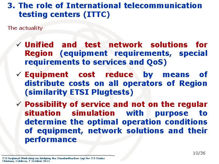 3. The role of International telecommunication testing centers (ITTC) The actuality ü Unified and