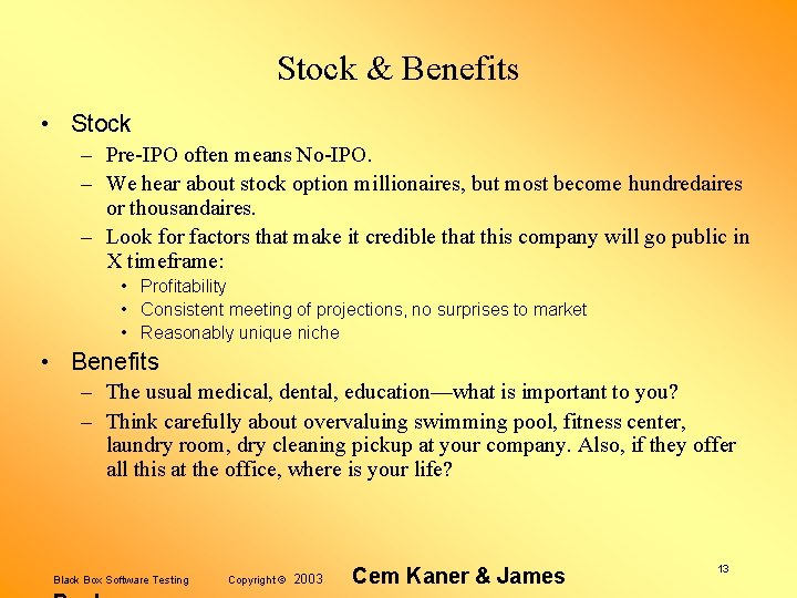Stock & Benefits • Stock – Pre-IPO often means No-IPO. – We hear about