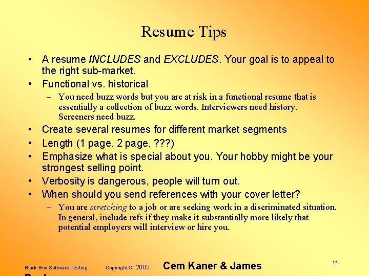 Resume Tips • A resume INCLUDES and EXCLUDES. Your goal is to appeal to