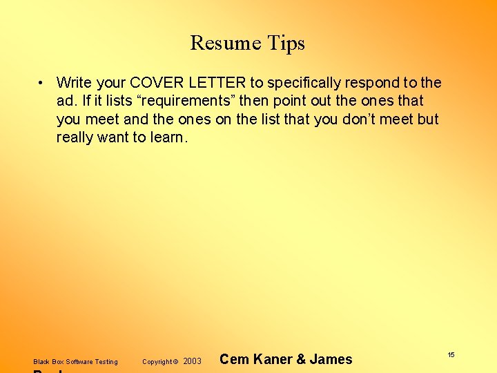 Resume Tips • Write your COVER LETTER to specifically respond to the ad. If