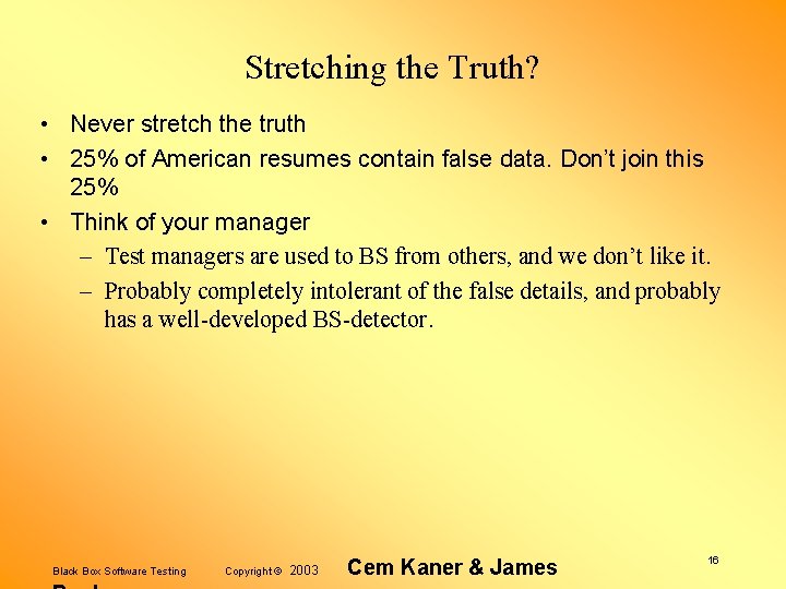 Stretching the Truth? • Never stretch the truth • 25% of American resumes contain