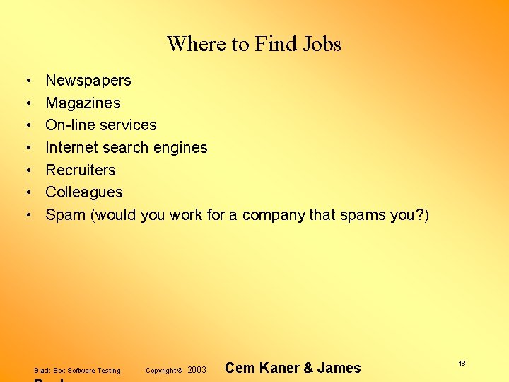 Where to Find Jobs • • Newspapers Magazines On-line services Internet search engines Recruiters