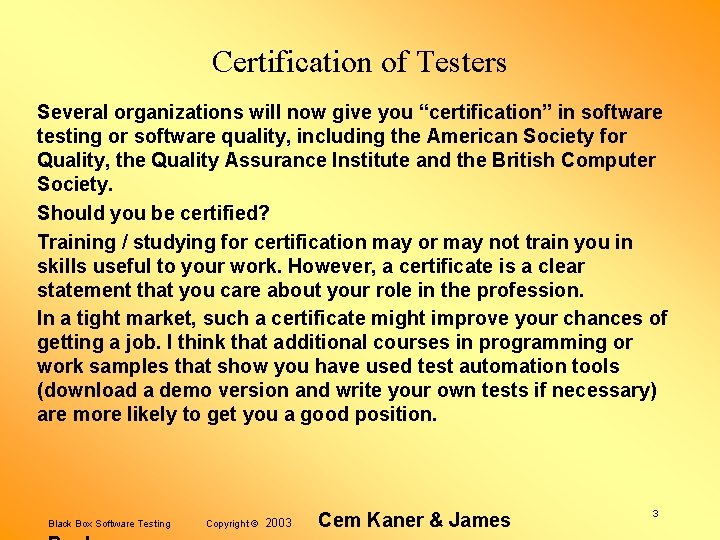 Certification of Testers Several organizations will now give you “certification” in software testing or