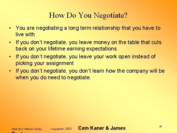 How Do You Negotiate? • You are negotiating a long term relationship that you