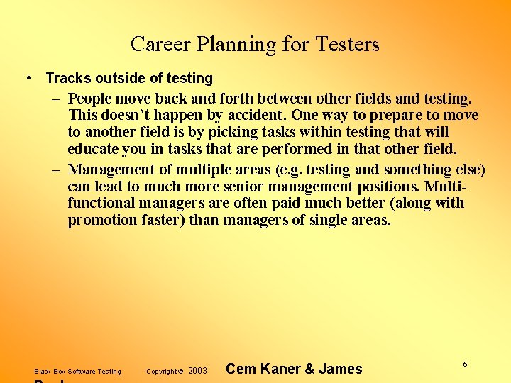 Career Planning for Testers • Tracks outside of testing – People move back and