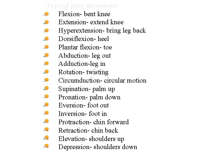 Type of joint movement: • Flexion- bent knee • Extension- extend knee • Hyperextension-
