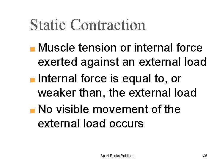 Static Contraction ■ Muscle tension or internal force exerted against an external load ■