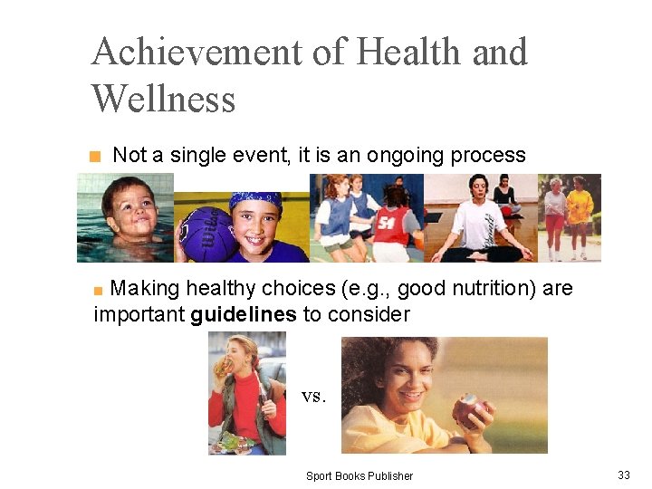 Achievement of Health and Wellness ■ Not a single event, it is an ongoing