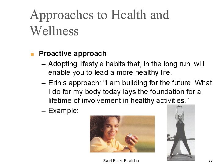 Approaches to Health and Wellness ■ Proactive approach – Adopting lifestyle habits that, in