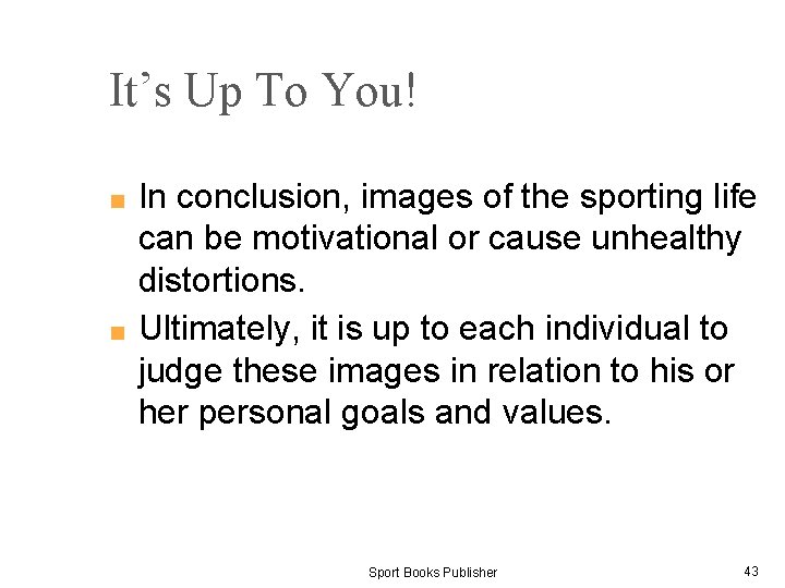 It’s Up To You! In conclusion, images of the sporting life can be motivational