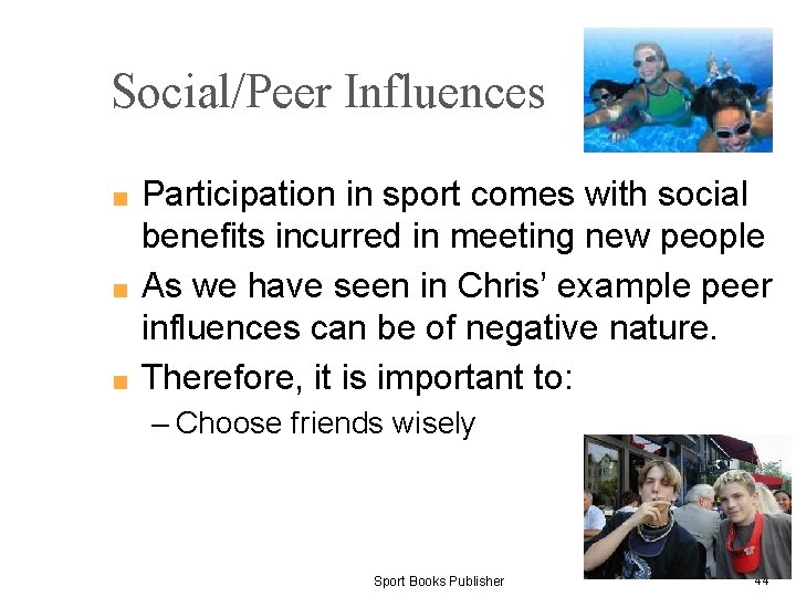 Social/Peer Influences Participation in sport comes with social benefits incurred in meeting new people