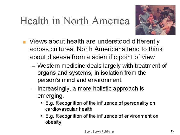 Health in North America ■ Views about health are understood differently across cultures. North