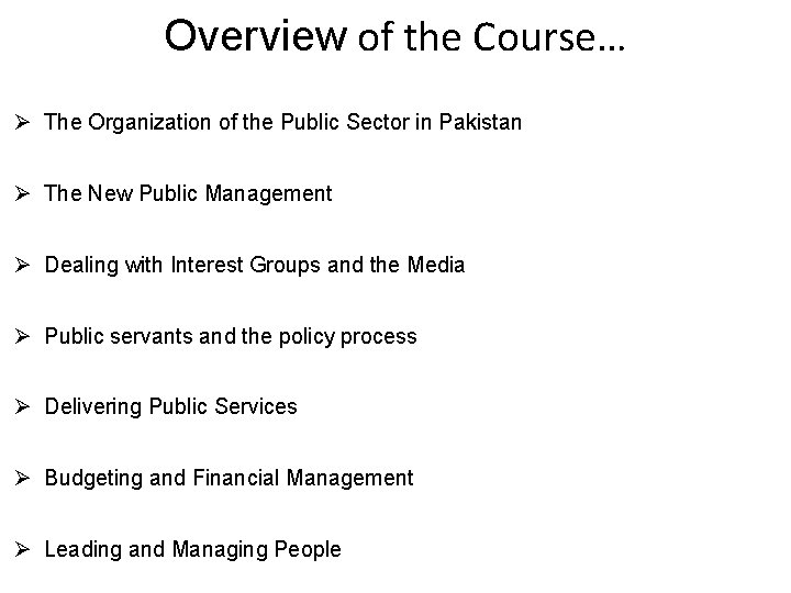 Overview of the Course… Ø The Organization of the Public Sector in Pakistan Ø