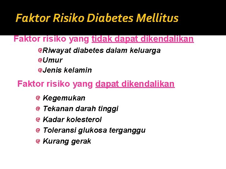 Faktor Risiko Diabetes Mellitus Faktor risiko yang tidak dapat dikendalikan Riwayat diabetes dalam keluarga