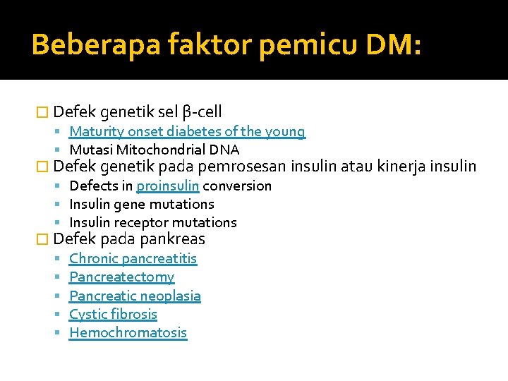 Beberapa faktor pemicu DM: � Defek genetik sel β-cell Maturity onset diabetes of the