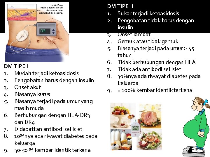 DM TIPE I 1. Mudah terjadi ketoasidosis 2. Pengobatan harus dengan insulin 3. Onset