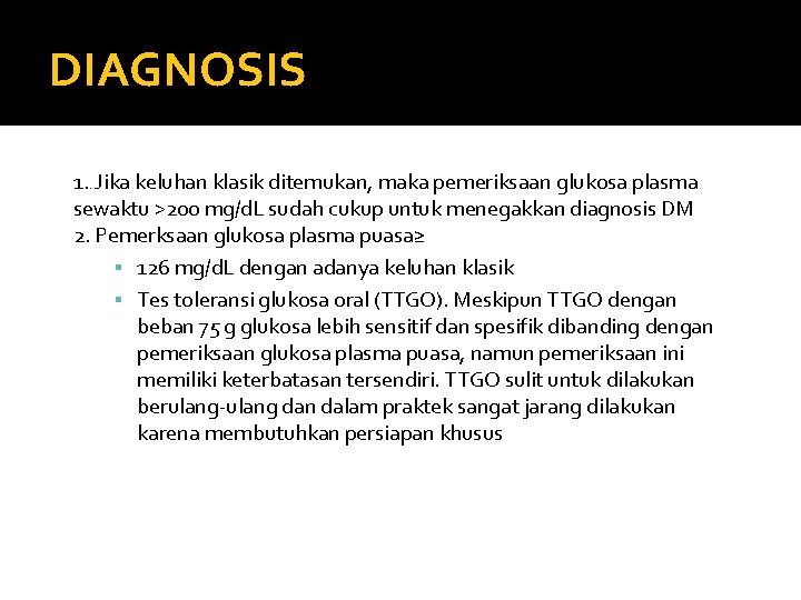 DIAGNOSIS 1. . Jika keluhan klasik ditemukan, maka pemeriksaan glukosa plasma sewaktu >200 mg/d.