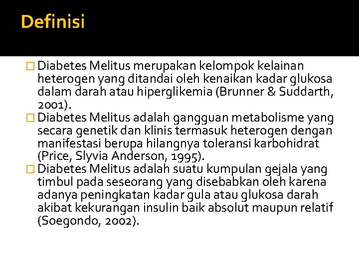 Definisi � Diabetes Melitus merupakan kelompok kelainan heterogen yang ditandai oleh kenaikan kadar glukosa