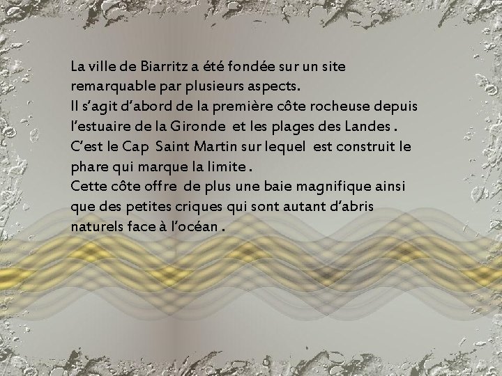 La ville de Biarritz a été fondée sur un site remarquable par plusieurs aspects.