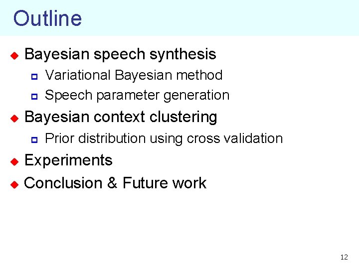 Outline u Bayesian speech synthesis p p u Variational Bayesian method Speech parameter generation