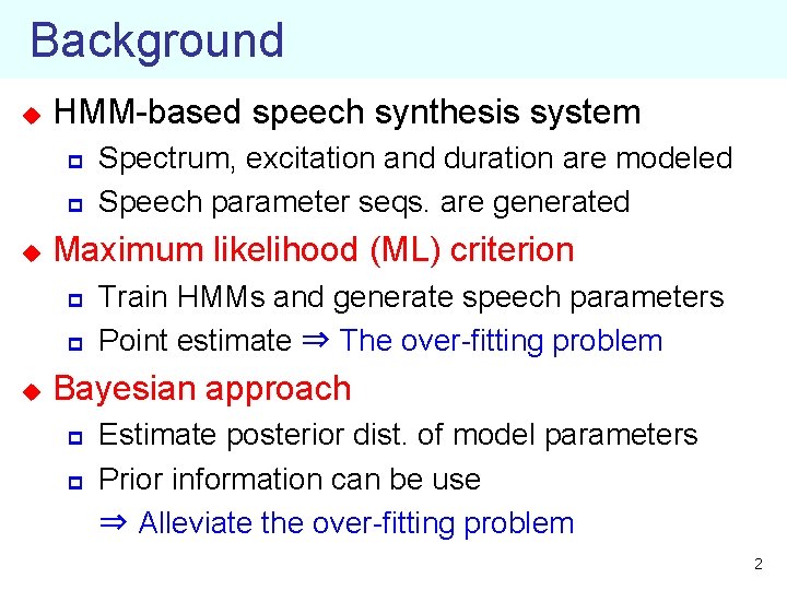 Background u HMM-based speech synthesis system p p u Maximum likelihood (ML) criterion p