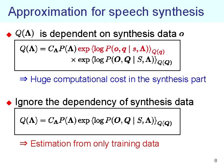 Approximation for speech synthesis u is dependent on synthesis data ⇒ Huge computational cost