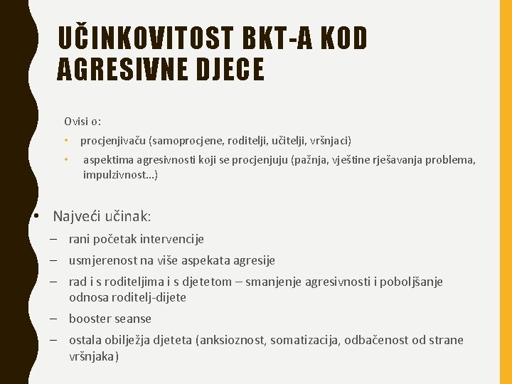 UČINKOVITOST BKT-A KOD AGRESIVNE DJECE Ovisi o: • procjenjivaču (samoprocjene, roditelji, učitelji, vršnjaci) •