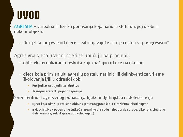 UVOD • AGRESIJA – verbalna ili fizička ponašanja koja nanose štetu drugoj osobi ili