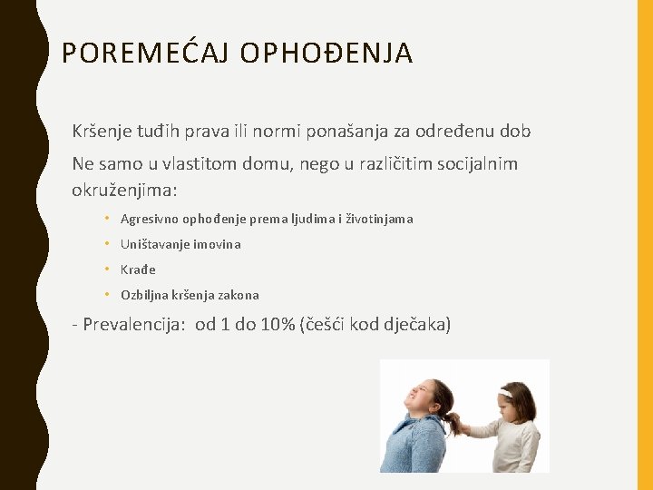 POREMEĆAJ OPHOĐENJA Kršenje tuđih prava ili normi ponašanja za određenu dob Ne samo u